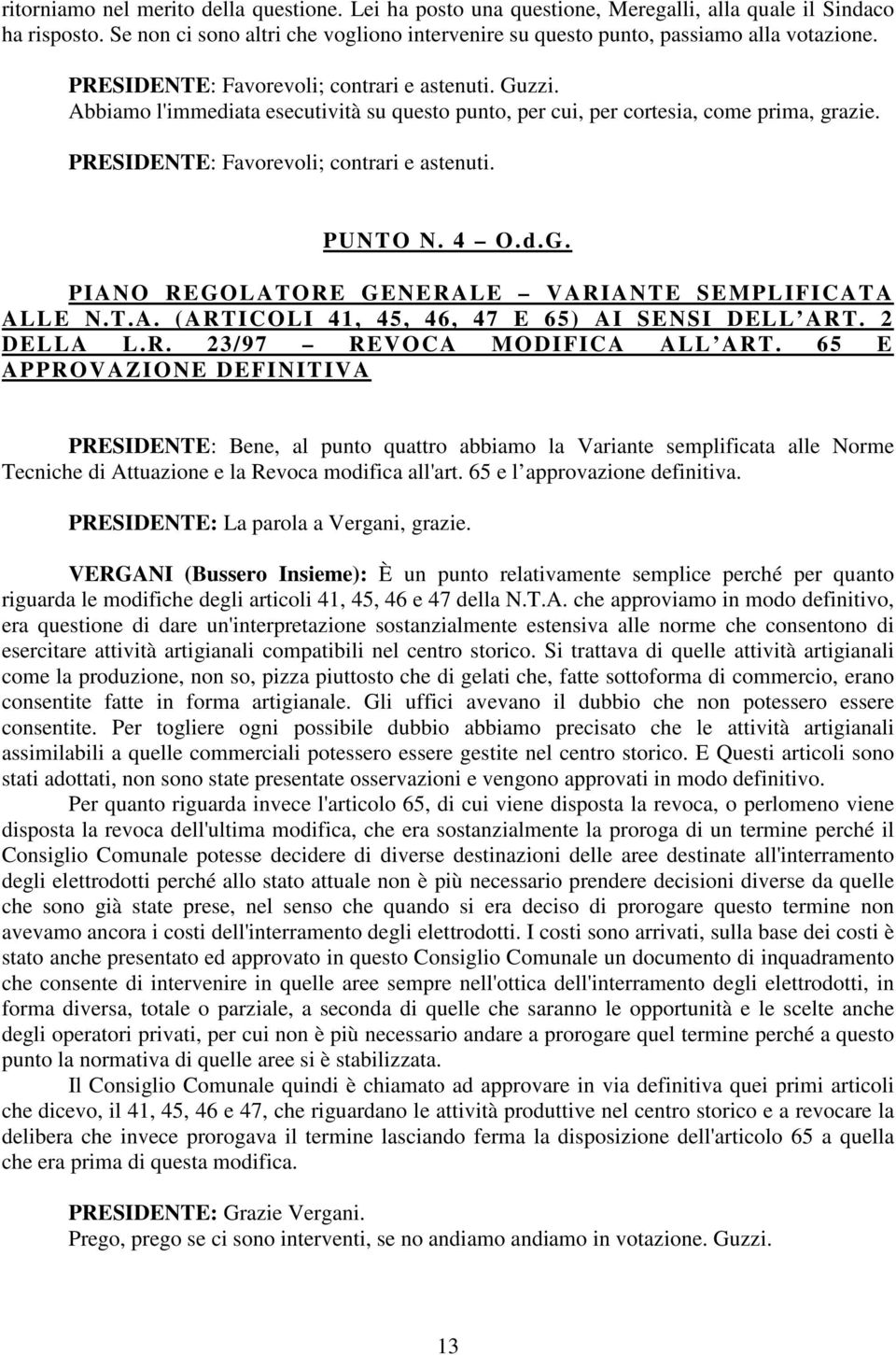 4 O.d.G. PIANO REGOLATORE GENERALE VARIANTE SEMPLIFICATA ALLE N.T.A. (ARTICOLI 41, 45, 46, 47 E 65) AI SENSI DELL ART. 2 DELLA L.R. 23/97 REVOCA MODIFICA ALL ART.