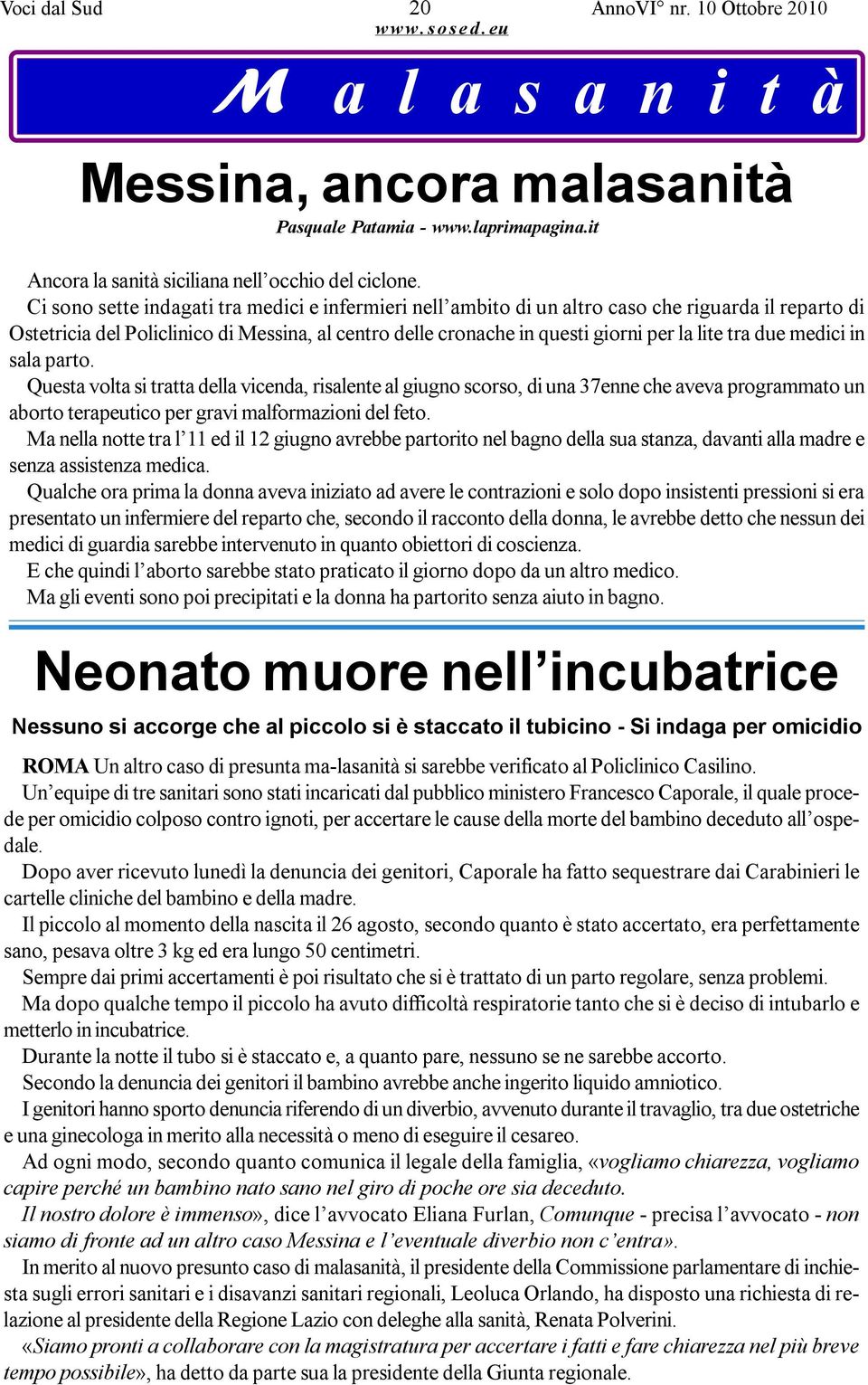 due medici in sala parto. Questa volta si tratta della vicenda, risalente al giugno scorso, di una 37enne che aveva programmato un aborto terapeutico per gravi malformazioni del feto.