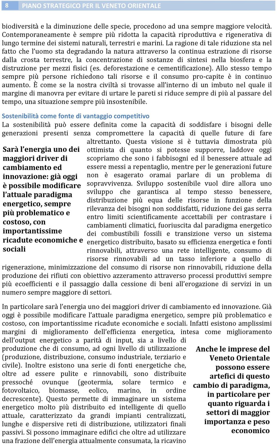 La ragione di tale riduzione sta nel fatto che l uomo sta degradando la natura attraverso la continua estrazione di risorse dalla crosta terrestre, la concentrazione di sostanze di sintesi nella