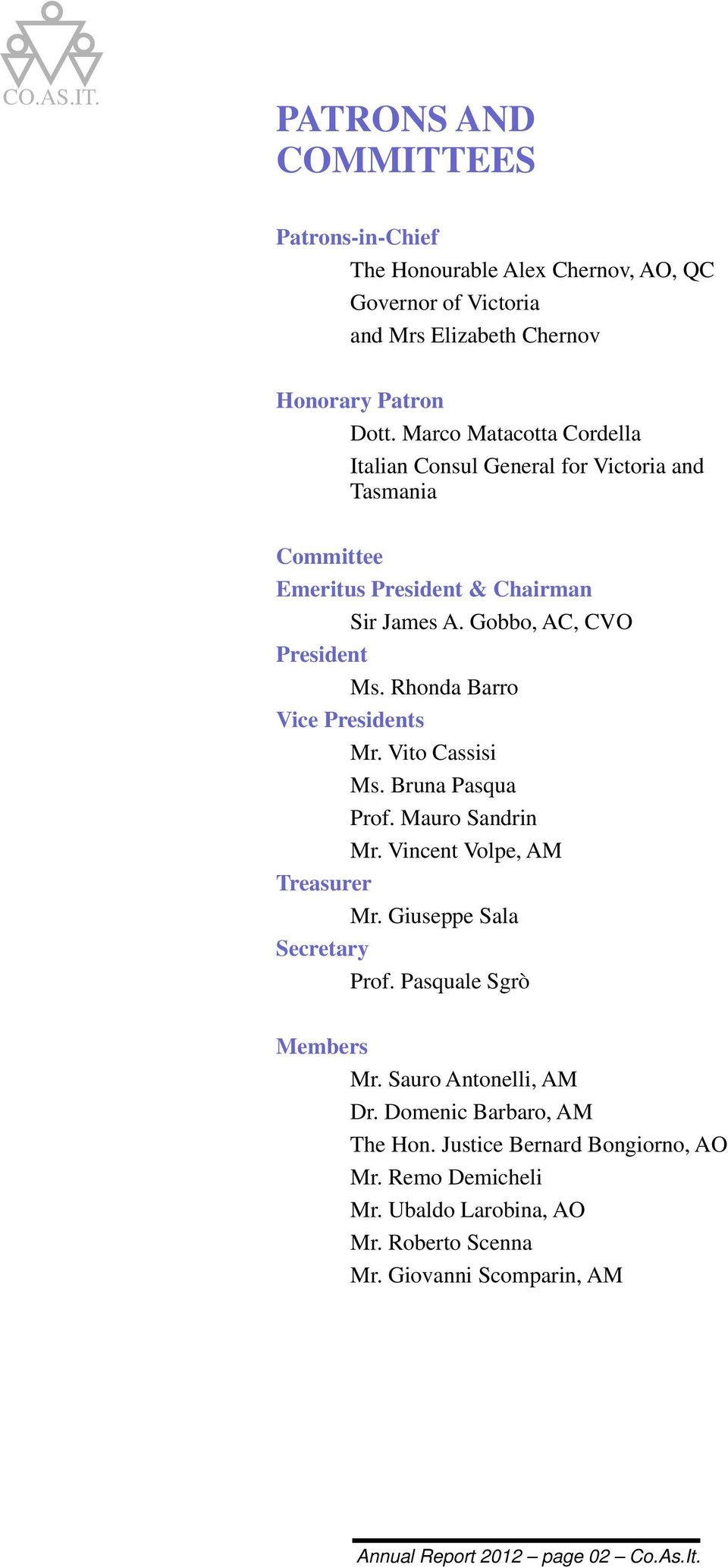 Rhonda Barro Vice Presidents Mr. Vito Cassisi Ms. Bruna Pasqua Prof. Mauro Sandrin Mr. Vincent Volpe, AM Treasurer Mr. Giuseppe Sala Secretary Prof.