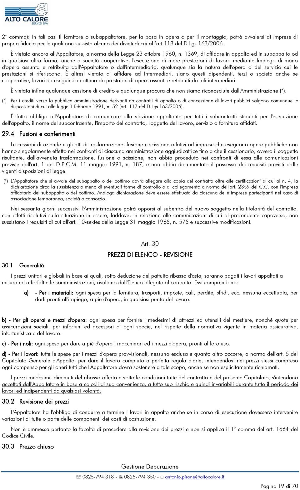 1369, di affidare in appalto ed in subappalto od in qualsiasi altra forma, anche a società cooperative, l'esecuzione di mere prestazioni di lavoro mediante Impiego di mano d'opera assunta e