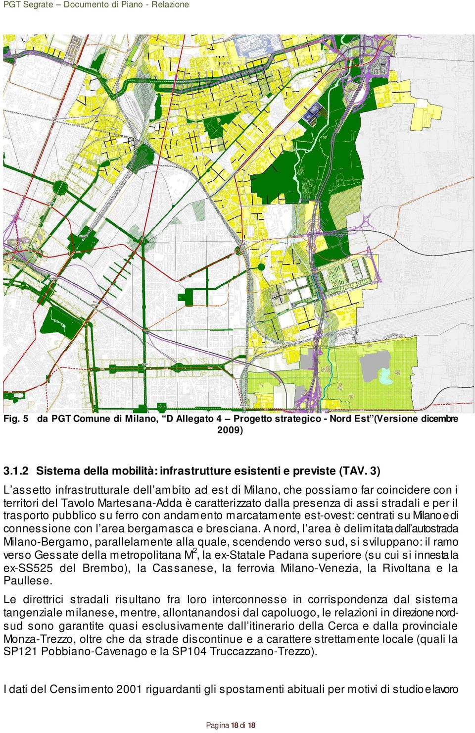 pubblico su ferro con andamento marcatamente est-ovest: centrati su Milano e di connessione con l area bergamasca e bresciana.