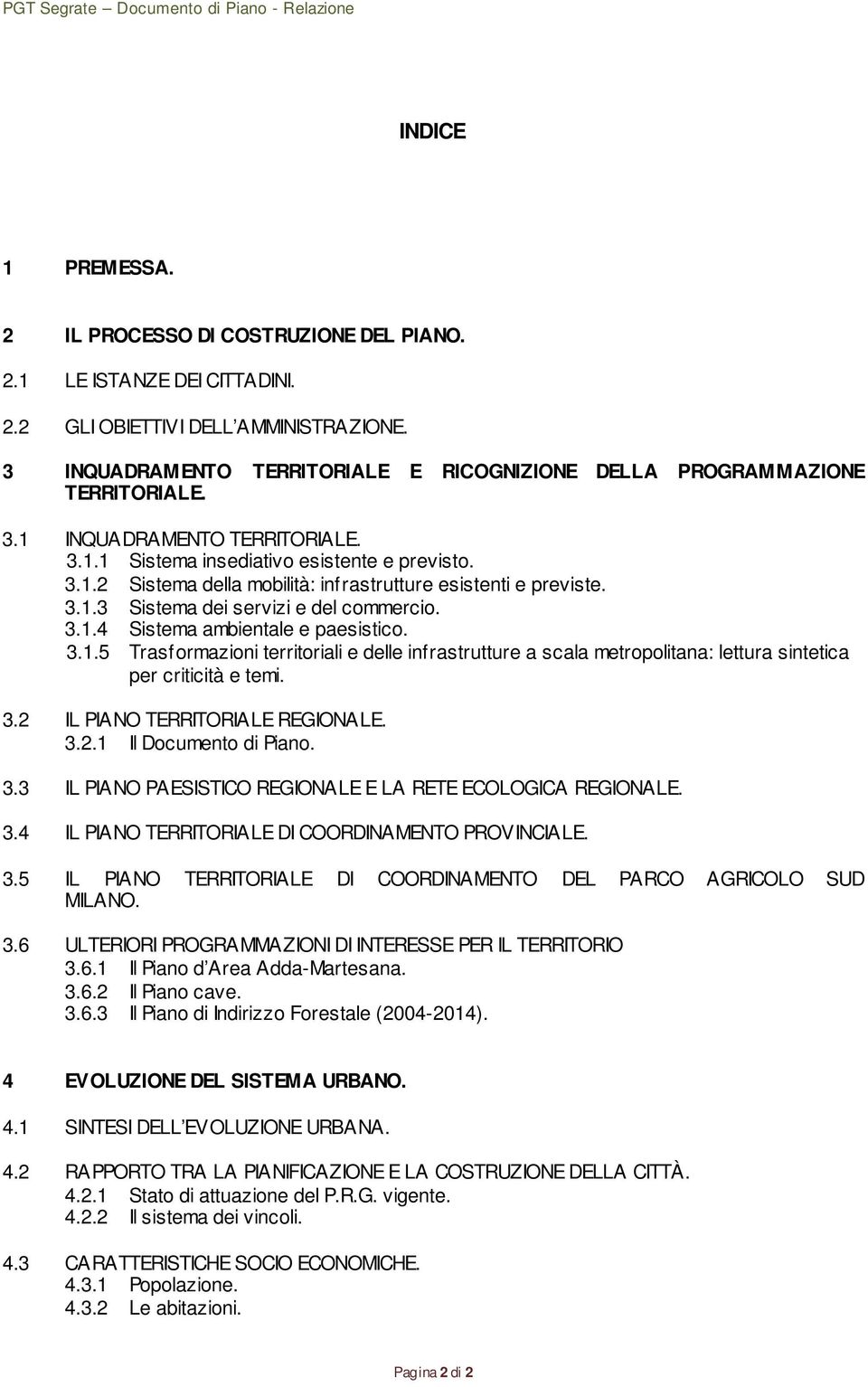 3.1.3 Sistema dei servizi e del commercio. 3.1.4 Sistema ambientale e paesistico. 3.1.5 Trasformazioni territoriali e delle infrastrutture a scala metropolitana: lettura sintetica per criticità e temi.