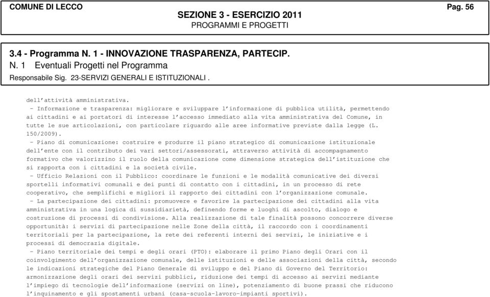 in tutte le sue articolazioni, con particolare riguardo alle aree informative previste dalla legge (L. 150/2009).