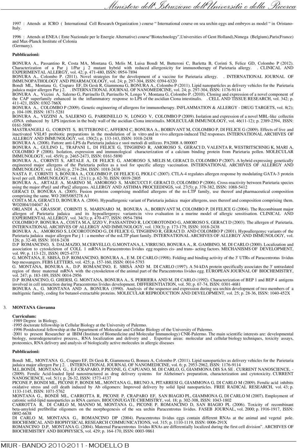 Pubblicazioni: BONURA A., Passantino R, Costa MA, Montana G, Melis M, Luisa Bondì M, Butteroni C, Barletta B, Corinti S, Felice GD, Colombo P (2012).