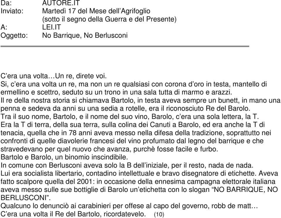 Il re della nostra storia si chiamava Bartolo, in testa aveva sempre un bunett, in mano una penna e sedeva da anni su una sedia a rotelle, era il riconosciuto Re del Barolo.