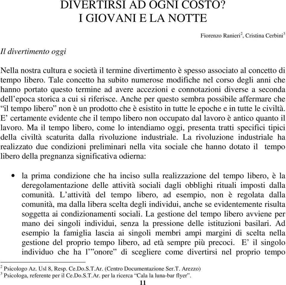 Tale concetto ha subito numerose modifiche nel corso degli anni che hanno portato questo termine ad avere accezioni e connotazioni diverse a seconda dell epoca storica a cui si riferisce.