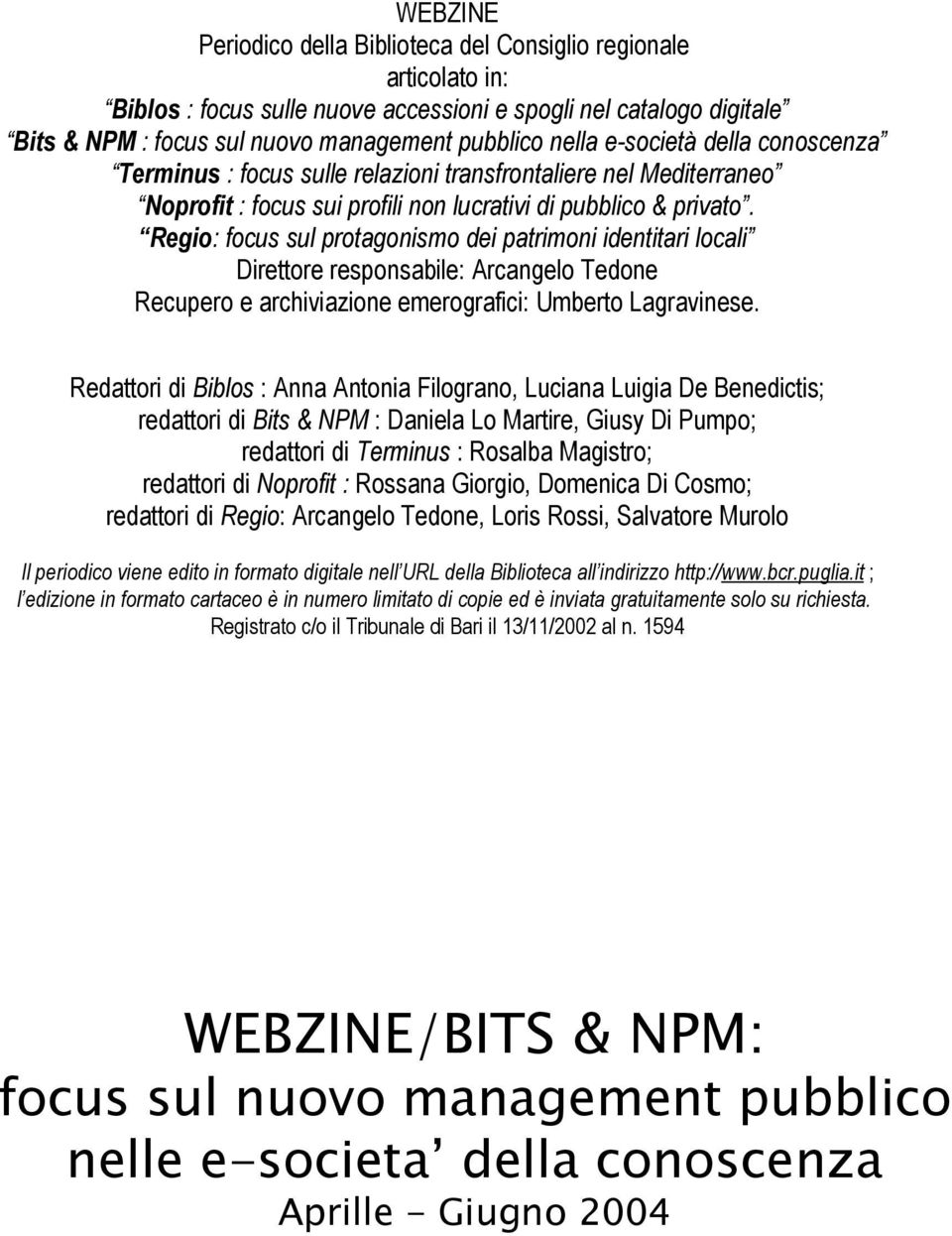 Regio: focus sul protagonismo dei patrimoni identitari locali Direttore responsabile: Arcangelo Tedone Recupero e archiviazione emerografici: Umberto Lagravinese.