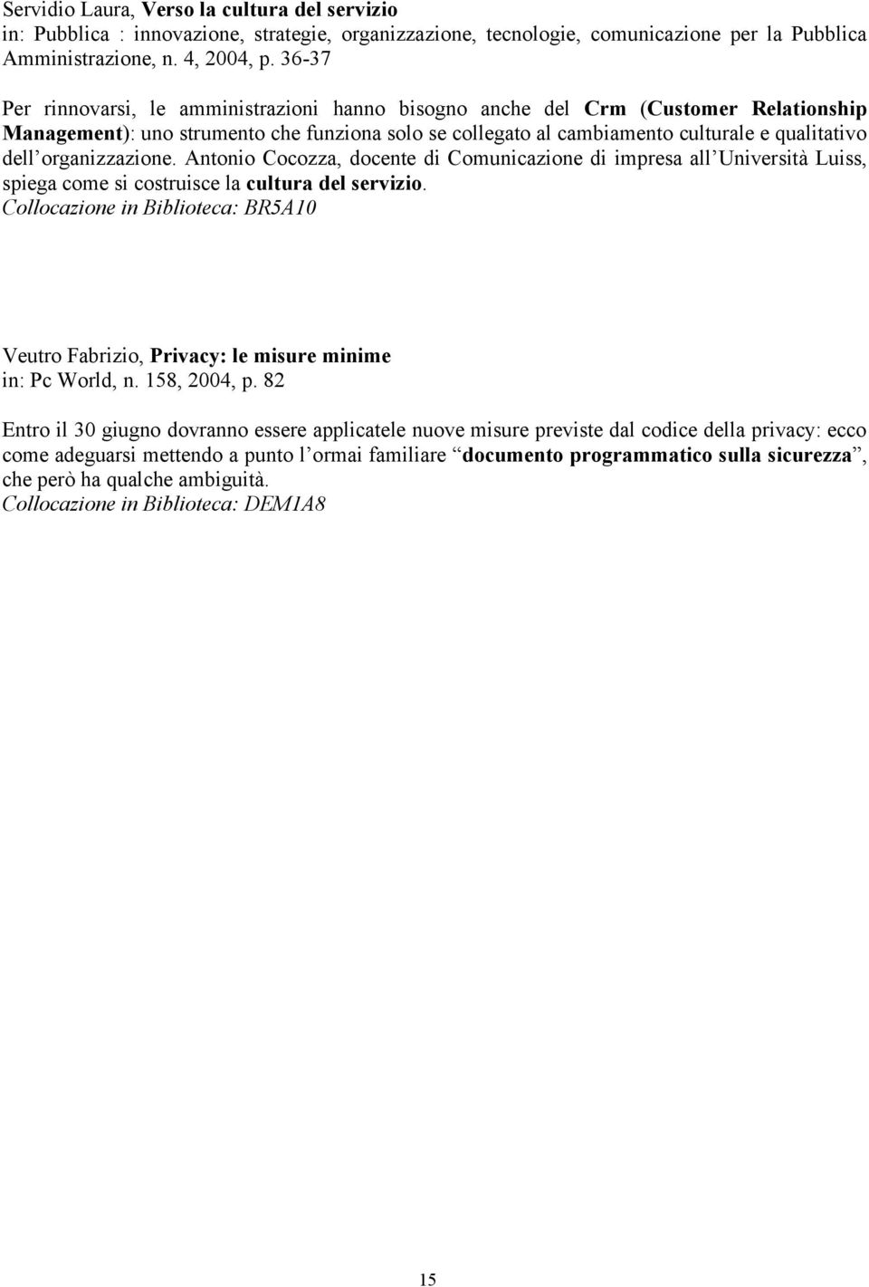 organizzazione. Antonio Cocozza, docente di Comunicazione di impresa all Università Luiss, spiega come si costruisce la cultura del servizio.