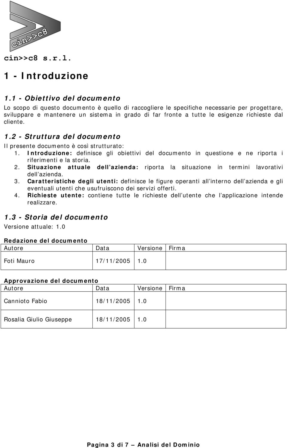 richieste dal cliente. 1.2 - Struttura del documento Il presente documento è così strutturato: 1.