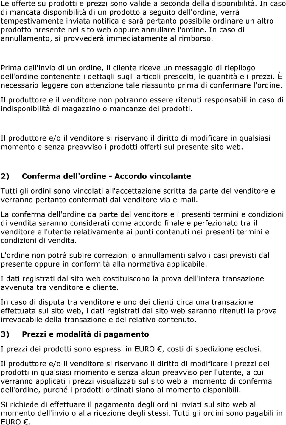 annullare l'ordine. In caso di annullamento, si provvederà immediatamente al rimborso.