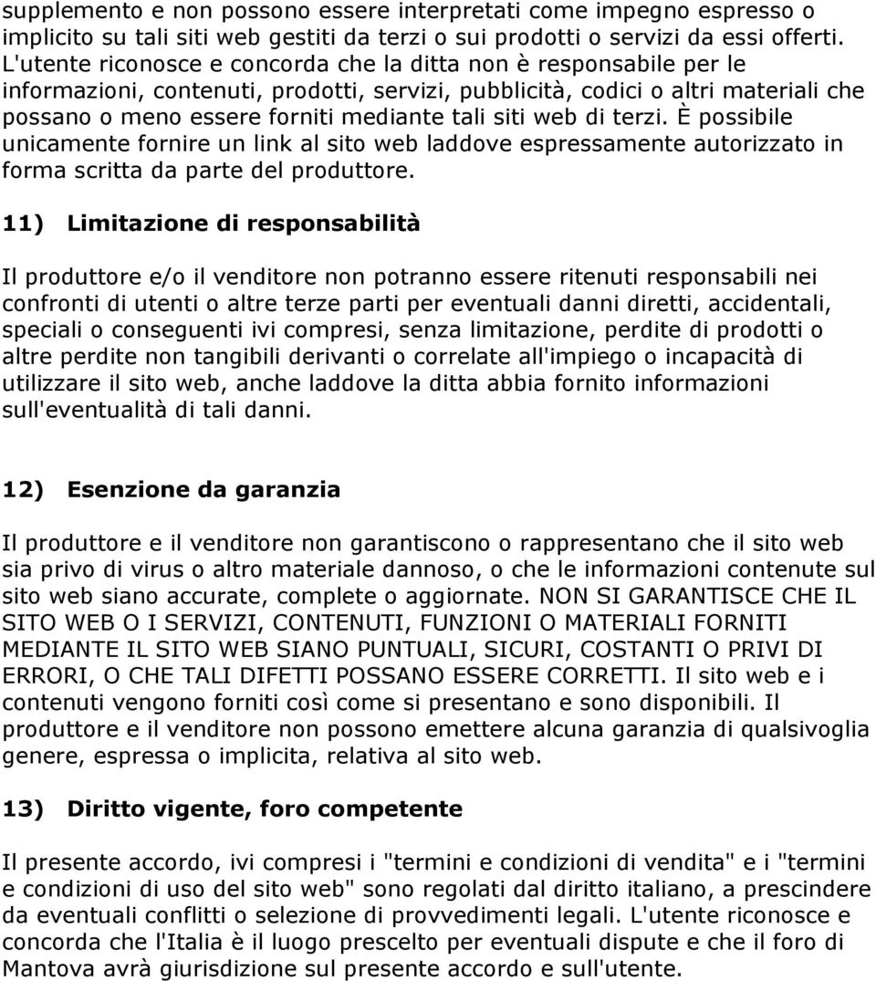 siti web di terzi. È possibile unicamente fornire un link al sito web laddove espressamente autorizzato in forma scritta da parte del produttore.