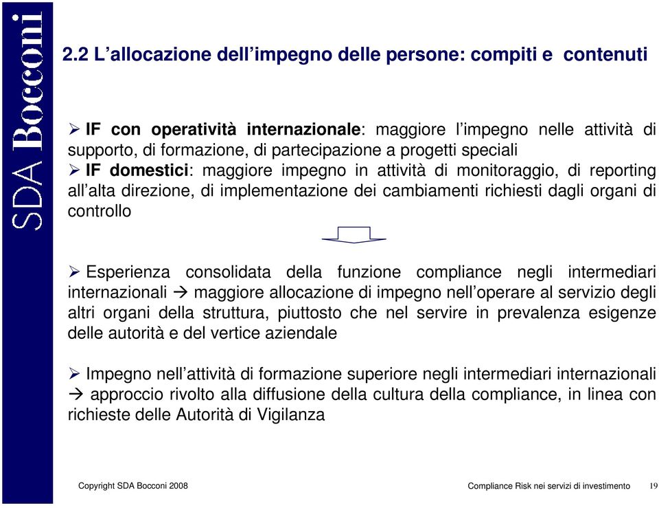 della funzione compliance negli intermediari internazionali maggiore allocazione di impegno nell operare al servizio degli altri organi della struttura, piuttosto che nel servire in prevalenza