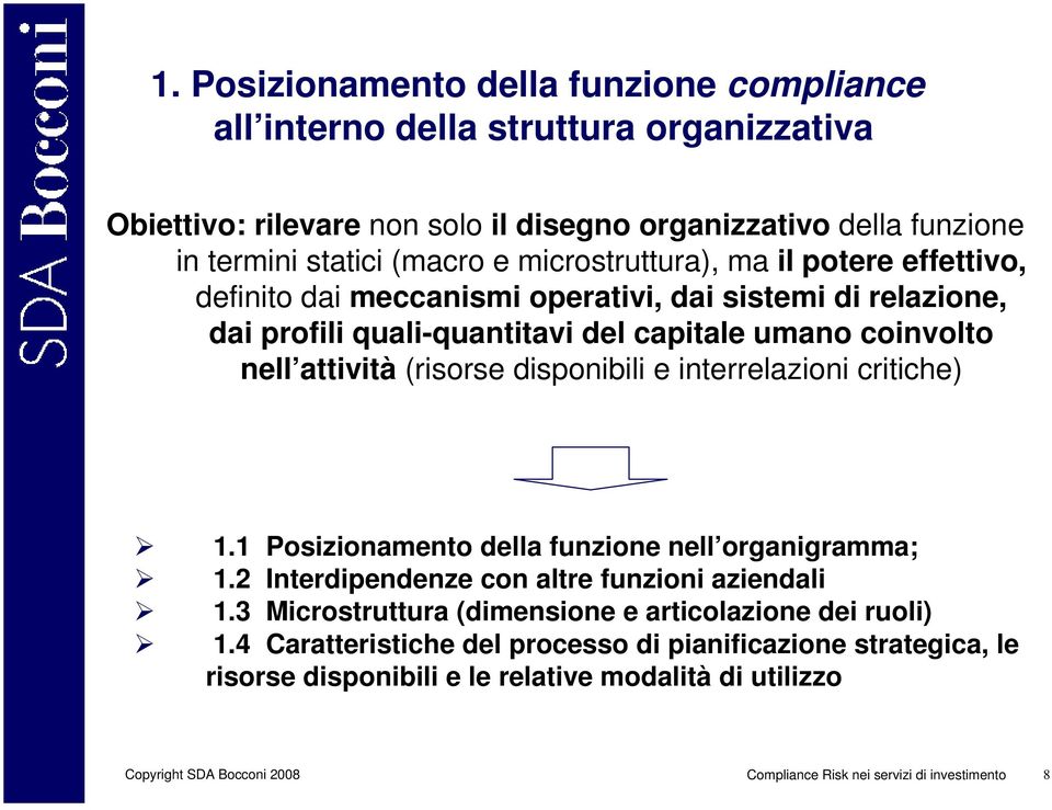 disponibili e interrelazioni critiche) 1.1 Posizionamento della funzione nell organigramma; 1.2 Interdipendenze con altre funzioni aziendali 1.