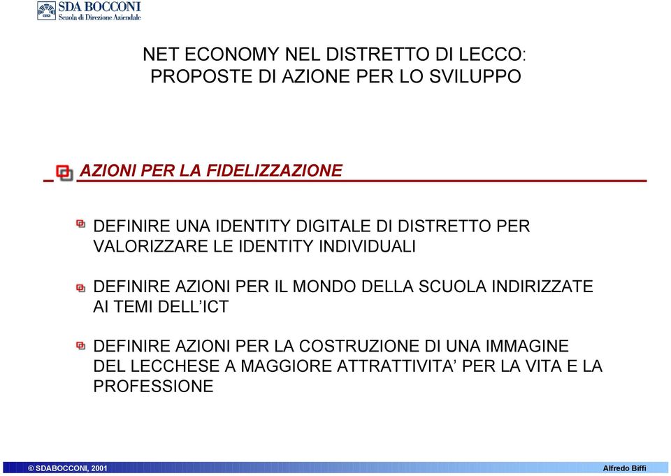 INDIVIDUALI DEFINIRE AZIONI PER IL MONDO DELLA SCUOLA INDIRIZZATE AI TEMI DELL ICT DEFINIRE