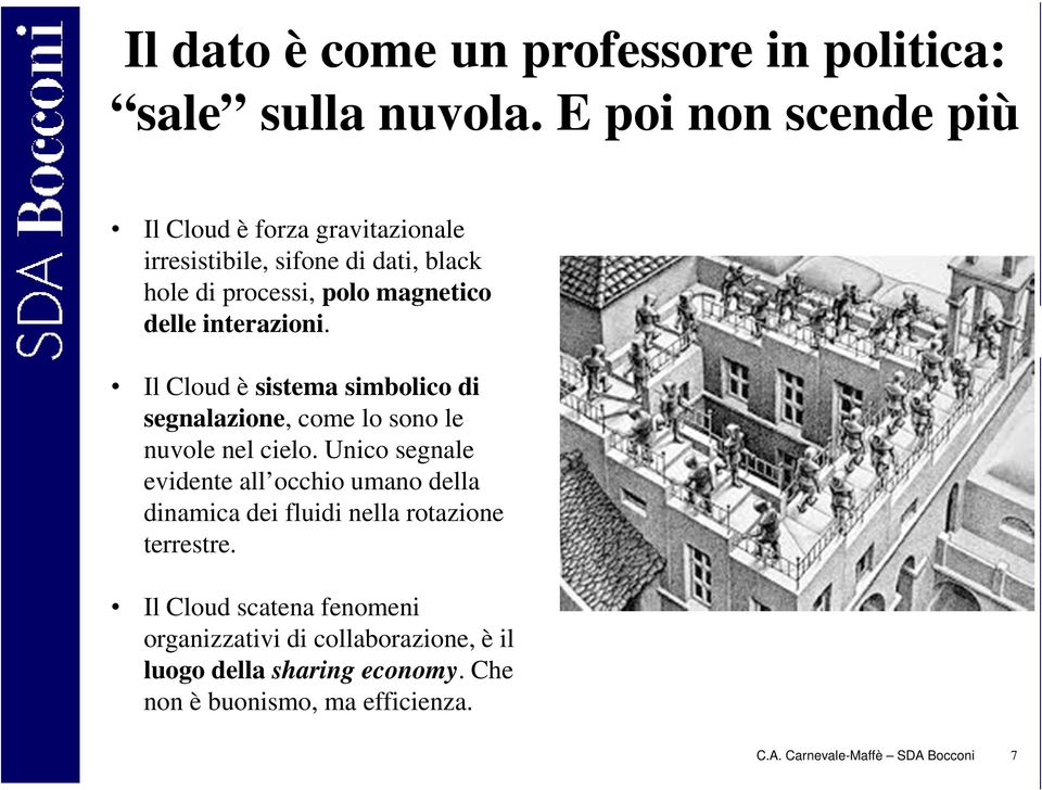 interazioni. Il Cloud è sistema simbolico di segnalazione, come lo sono le nuvole nel cielo.