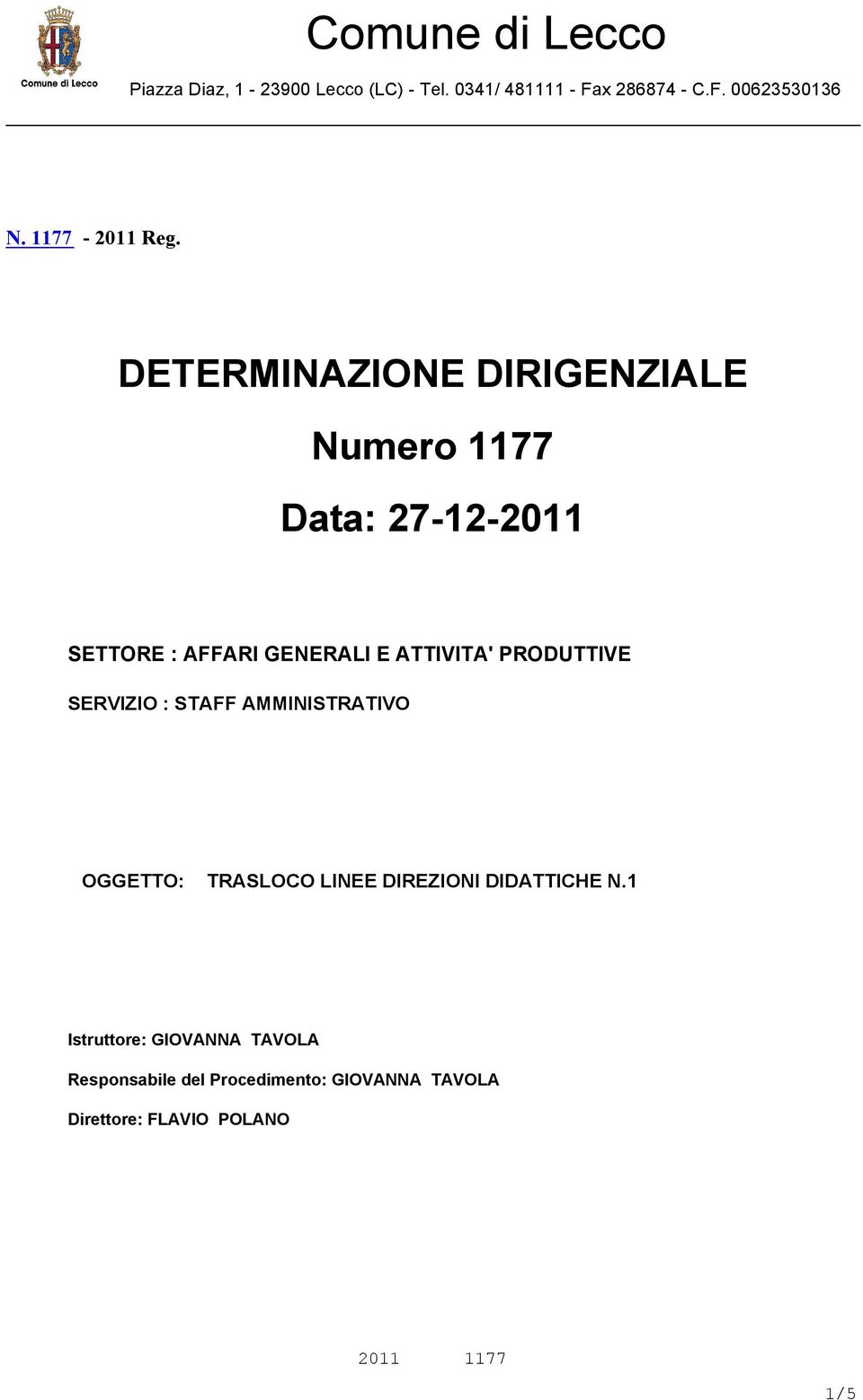 DETERMINAZIONE DIRIGENZIALE Numero 1177 Data: 27-12-2011 SETTORE : AFFARI GENERALI E ATTIVITA'