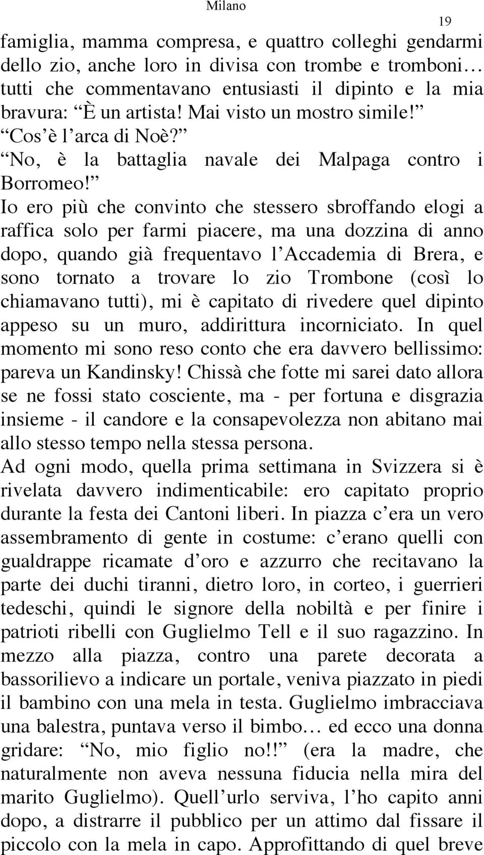 Io ero più che convinto che stessero sbroffando elogi a raffica solo per farmi piacere, ma una dozzina di anno dopo, quando già frequentavo l Accademia di Brera, e sono tornato a trovare lo zio