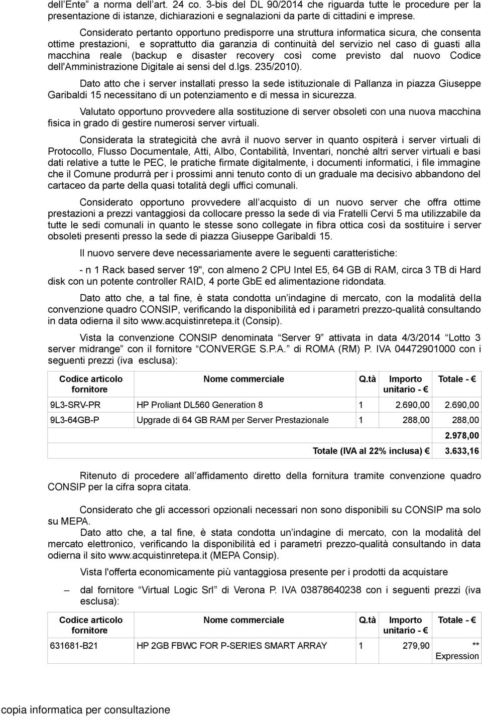 reale (backup e disaster recovery così come previsto dal nuovo Codice dell'amministrazione Digitale ai sensi del d.lgs. 235/2010).