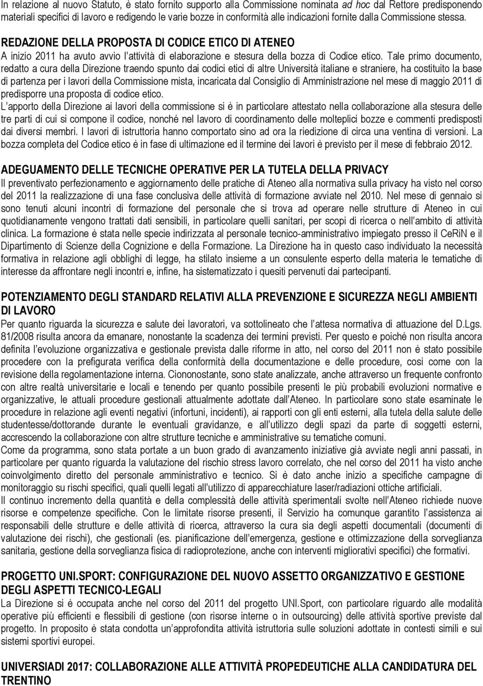 Tale primo documento, redatto a cura della Direzione traendo spunto dai codici etici di altre Università italiane e straniere, ha costituito la base di partenza per i lavori della Commissione mista,