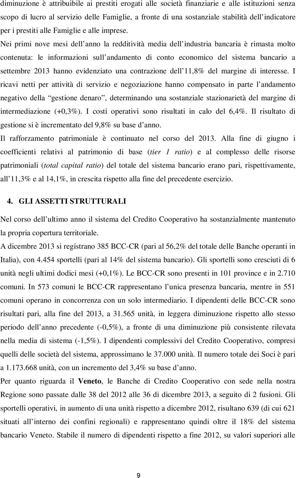 Nei primi nove mesi dell anno la redditività media dell industria bancaria è rimasta molto contenuta: le informazioni sull andamento di conto economico del sistema bancario a settembre 2013 hanno