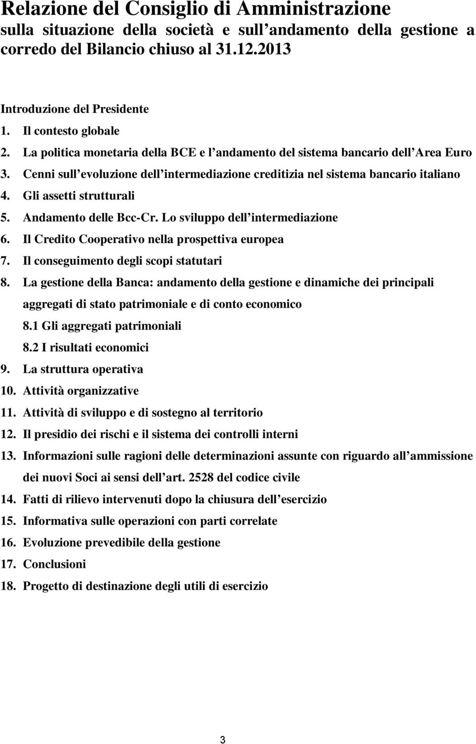 Gli assetti strutturali 5. Andamento delle Bcc-Cr. Lo sviluppo dell intermediazione 6. Il Credito Cooperativo nella prospettiva europea 7. Il conseguimento degli scopi statutari 8.