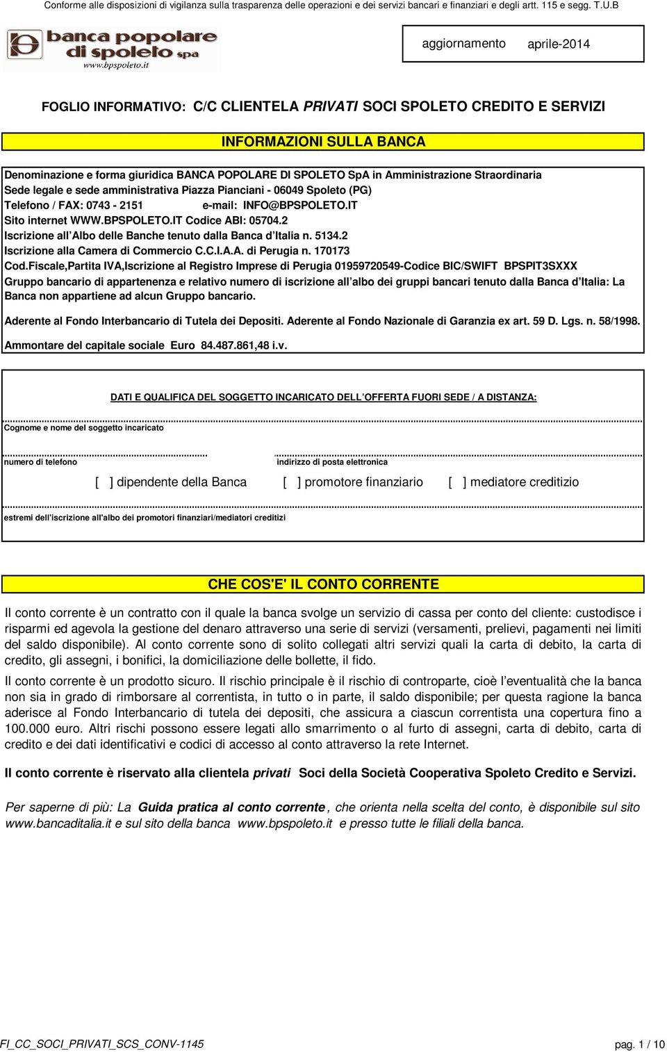 2 Iscrizione all Albo delle Banche tenuto dalla Banca d Italia n. 5134.2 Iscrizione alla Camera di Commercio C.C.I.A.A. di Perugia n. 170173 Cod.