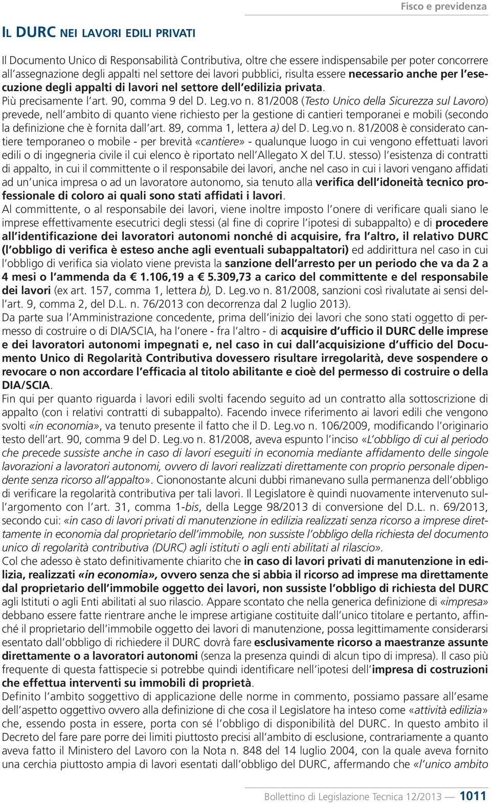 81/2008 (Testo Unico della Sicurezza sul Lavoro) prevede, nell ambito di quanto viene richiesto per la gestione di cantieri temporanei e mobili (secondo la definizione che è fornita dall art.