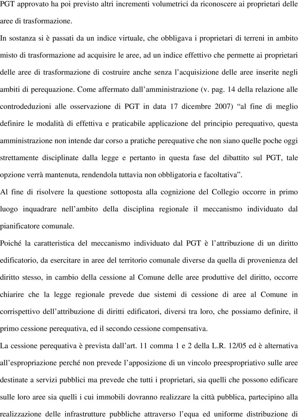 aree di trasformazione di costruire anche senza l acquisizione delle aree inserite negli ambiti di perequazione. Come affermato dall amministrazione (v. pag.