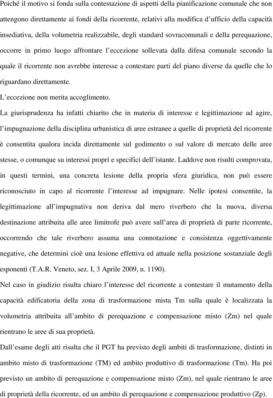 ricorrente non avrebbe interesse a contestare parti del piano diverse da quelle che lo riguardano direttamente. L eccezione non merita accoglimento.