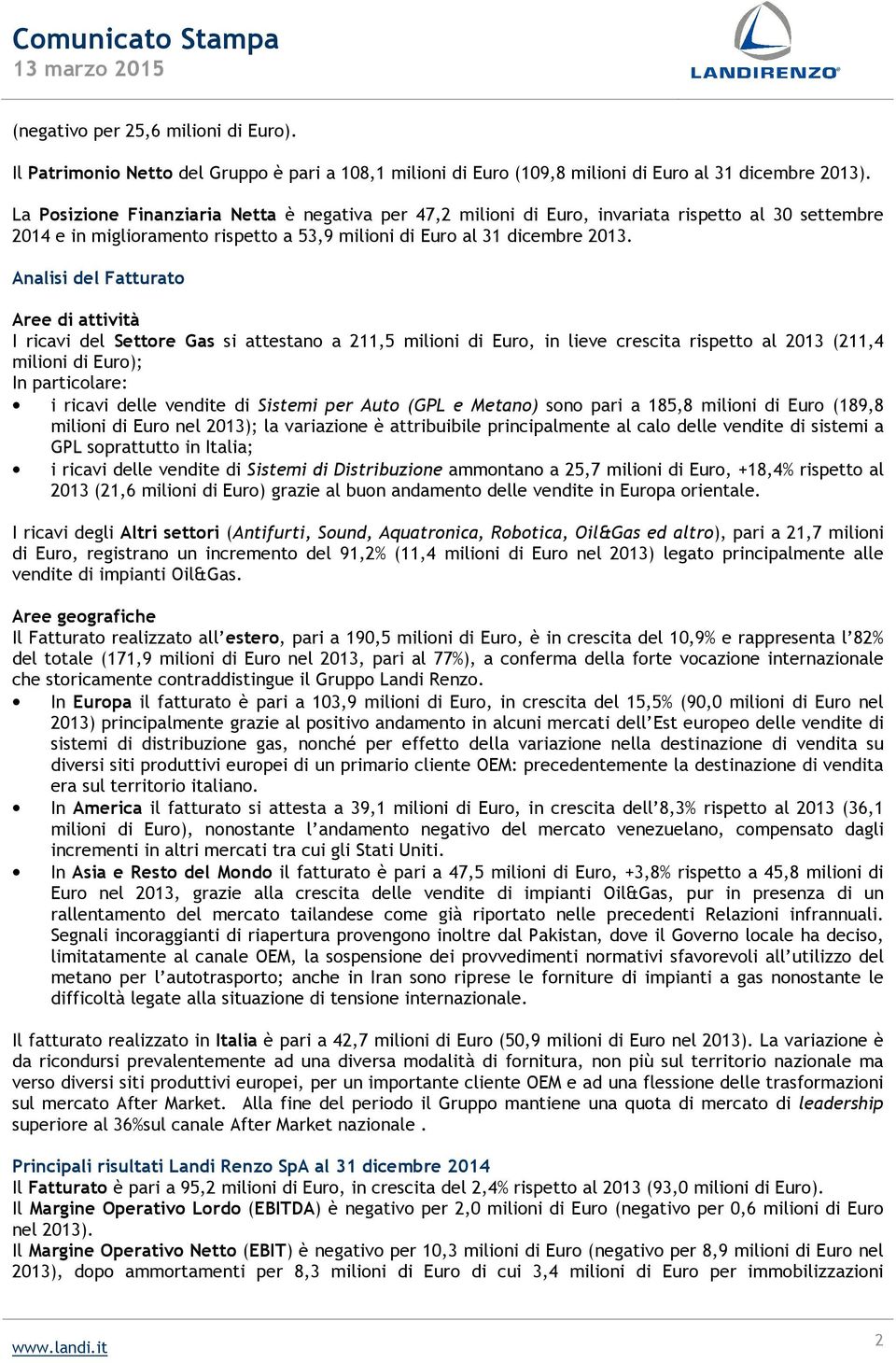 Analisi del Fatturato Aree di attività I ricavi del Settore Gas si attestano a 211,5 milioni di Euro, in lieve crescita rispetto al 2013 (211,4 milioni di Euro); In particolare: i ricavi delle