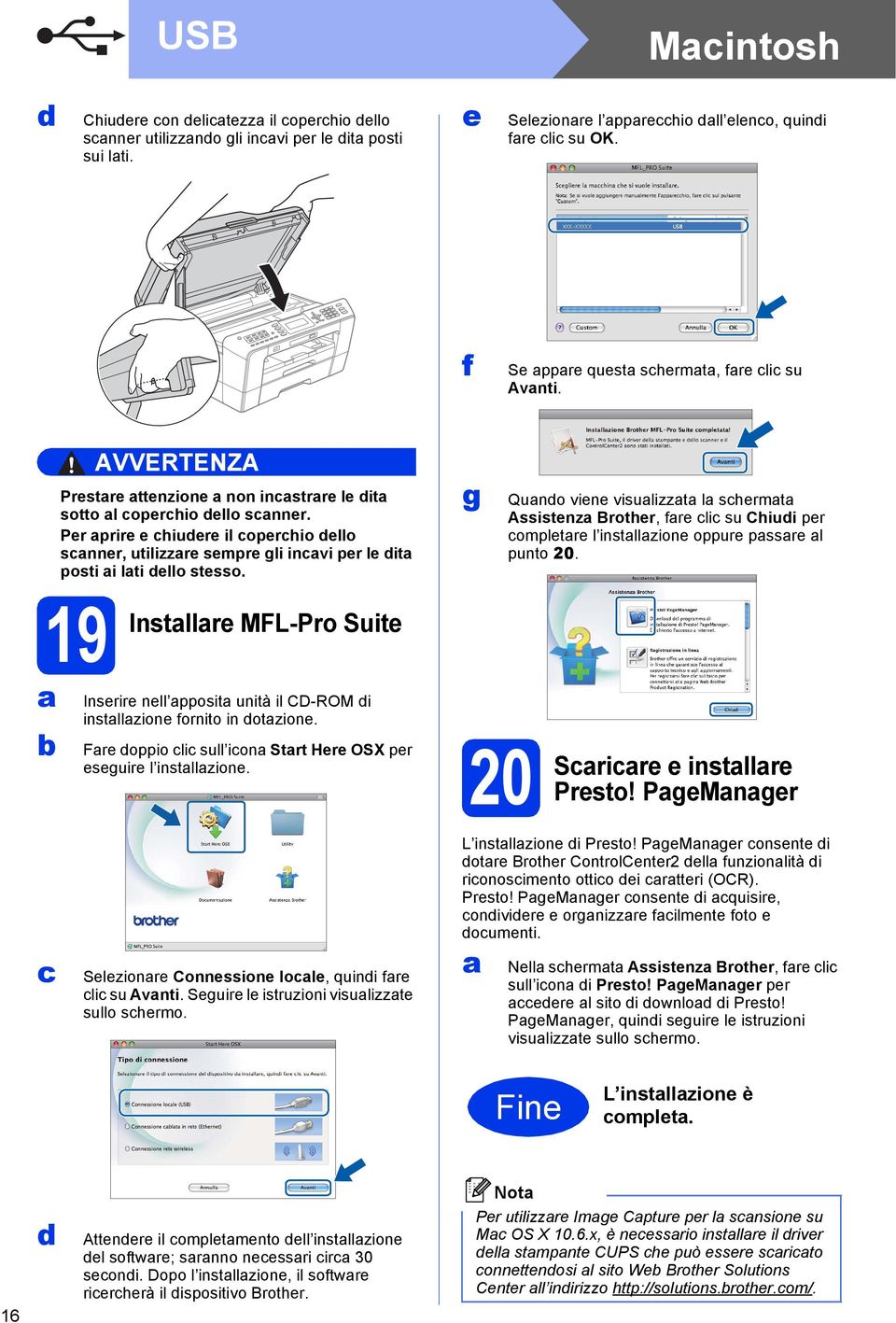 g Quno vin visulizzt l shrmt Assistnz Brothr, fr li su Chiui pr ompltr l instllzion oppur pssr l punto 20. 19 Instllr MFL-Pro Suit Insrir nll pposit unità il CD-ROM i instllzion fornito in otzion.