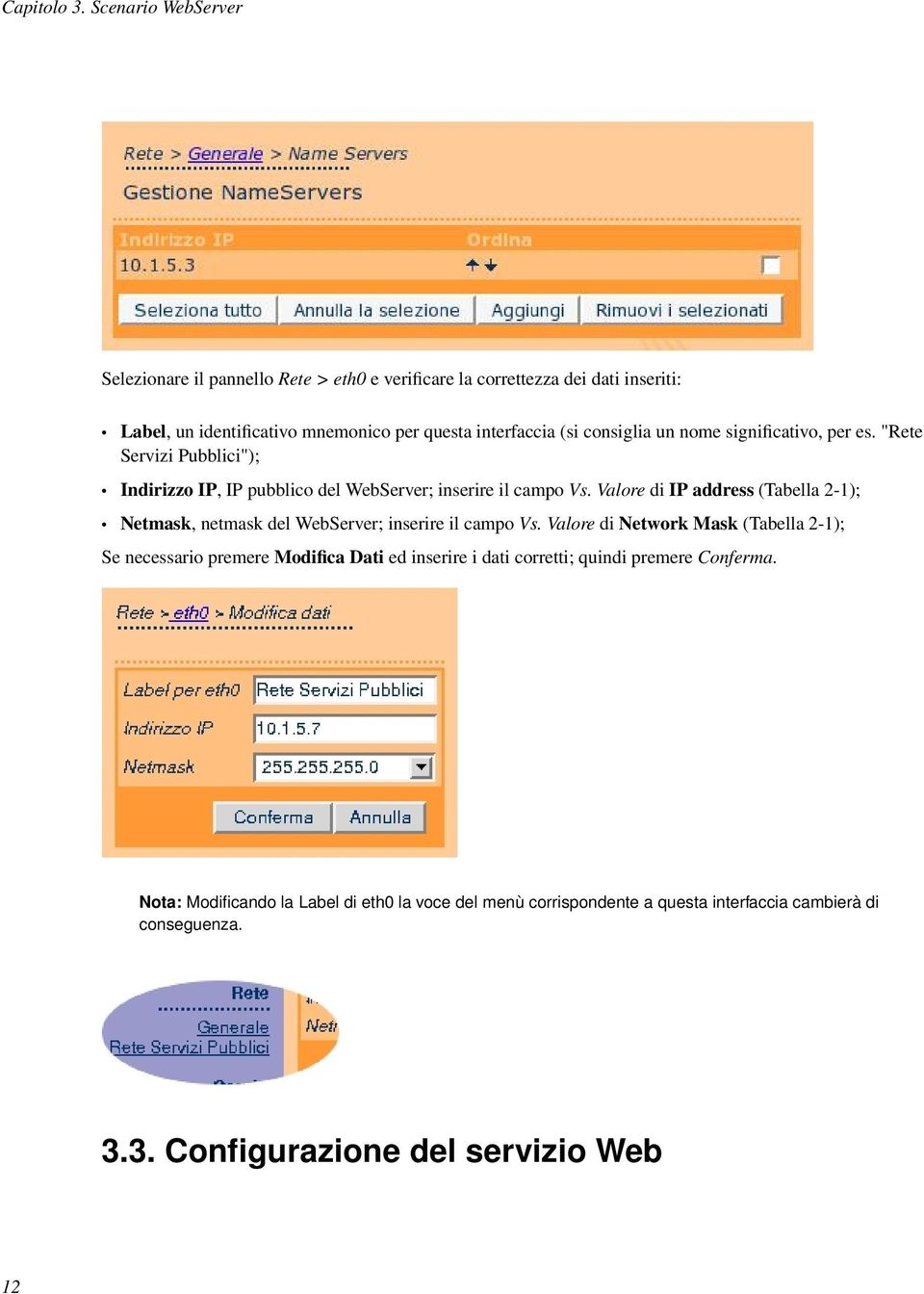 consiglia un nome significativo, per es. "Rete Servizi Pubblici"); Indirizzo IP, IP pubblico del WebServer; inserire il campo Vs.