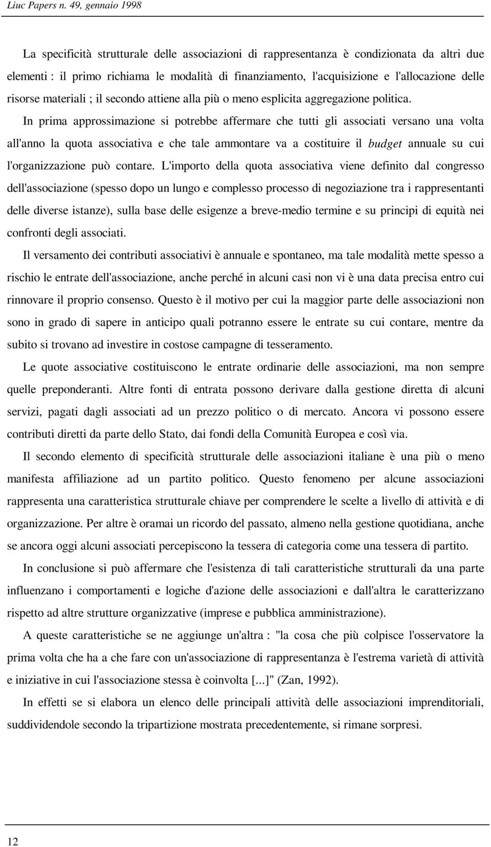 delle risorse materiali ; il secondo attiene alla più o meno esplicita aggregazione politica.