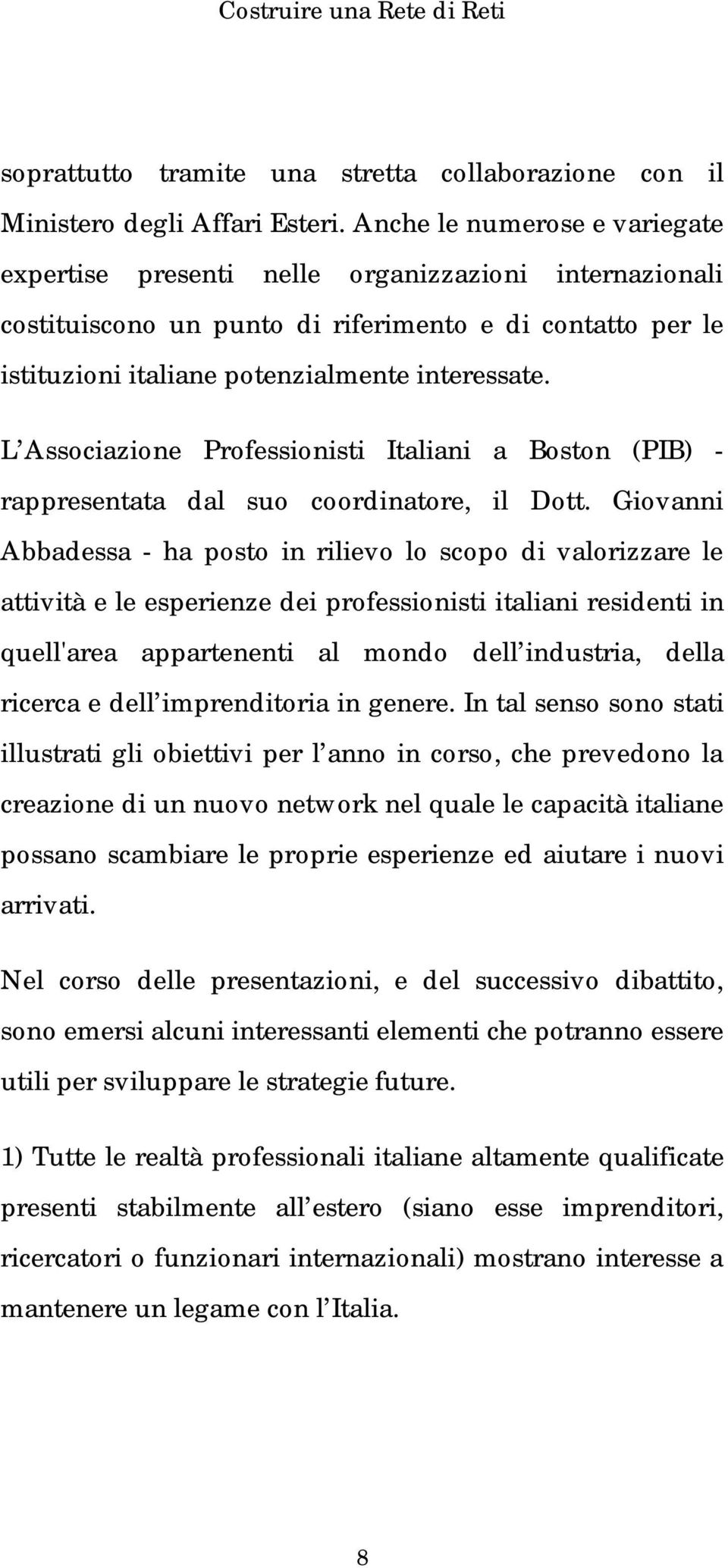 L Associazione Professionisti Italiani a Boston (PIB) - rappresentata dal suo coordinatore, il Dott.