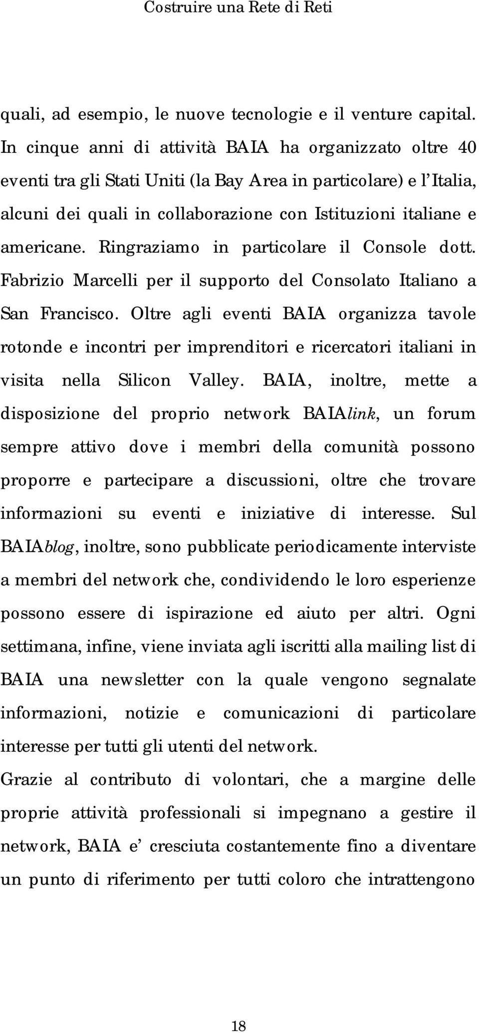 Ringraziamo in particolare il Console dott. Fabrizio Marcelli per il supporto del Consolato Italiano a San Francisco.