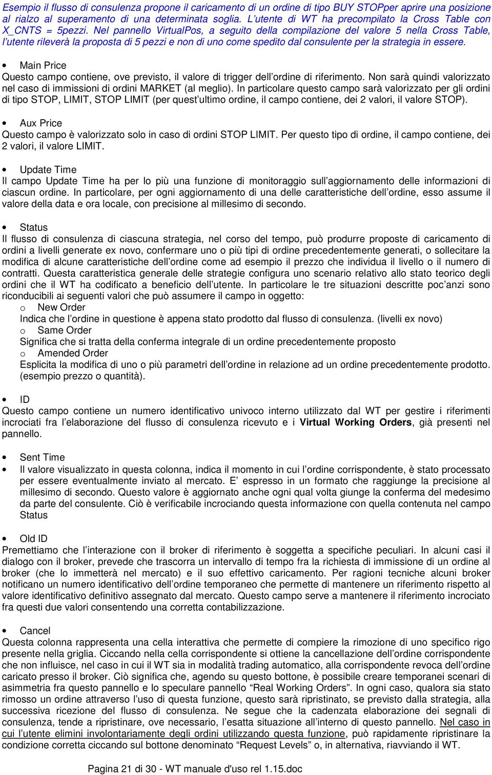 Nel pannello VirtualPos, a seguito della compilazione del valore 5 nella Cross Table, l utente rileverà la proposta di 5 pezzi e non di uno come spedito dal consulente per la strategia in essere.