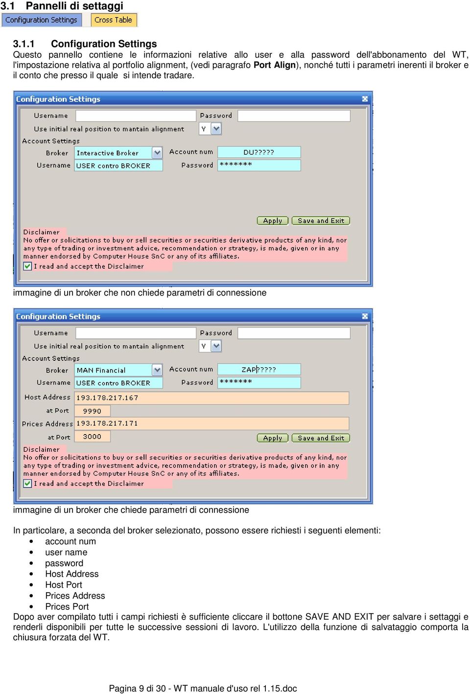 immagine di un broker che non chiede parametri di connessione immagine di un broker che chiede parametri di connessione In particolare, a seconda del broker selezionato, possono essere richiesti i