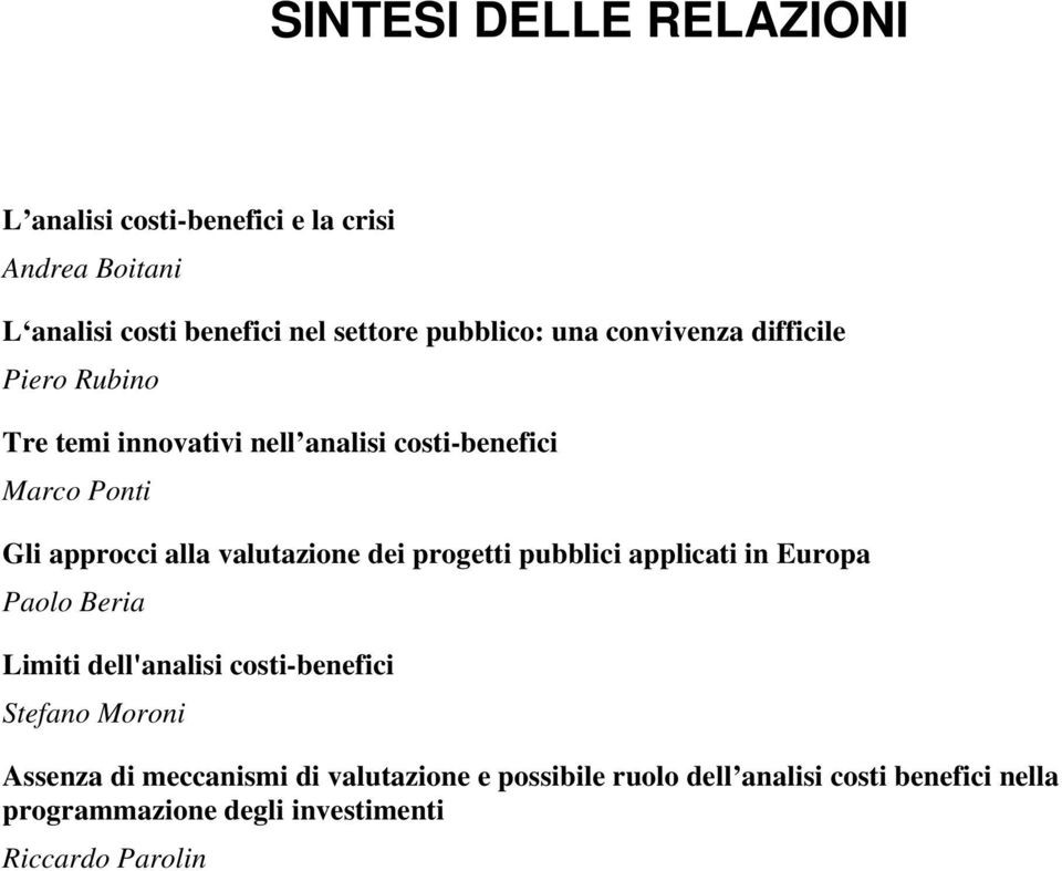 valutazione dei progetti pubblici applicati in Europa Paolo Beria Limiti dell'analisi costi-benefici Stefano Moroni Assenza
