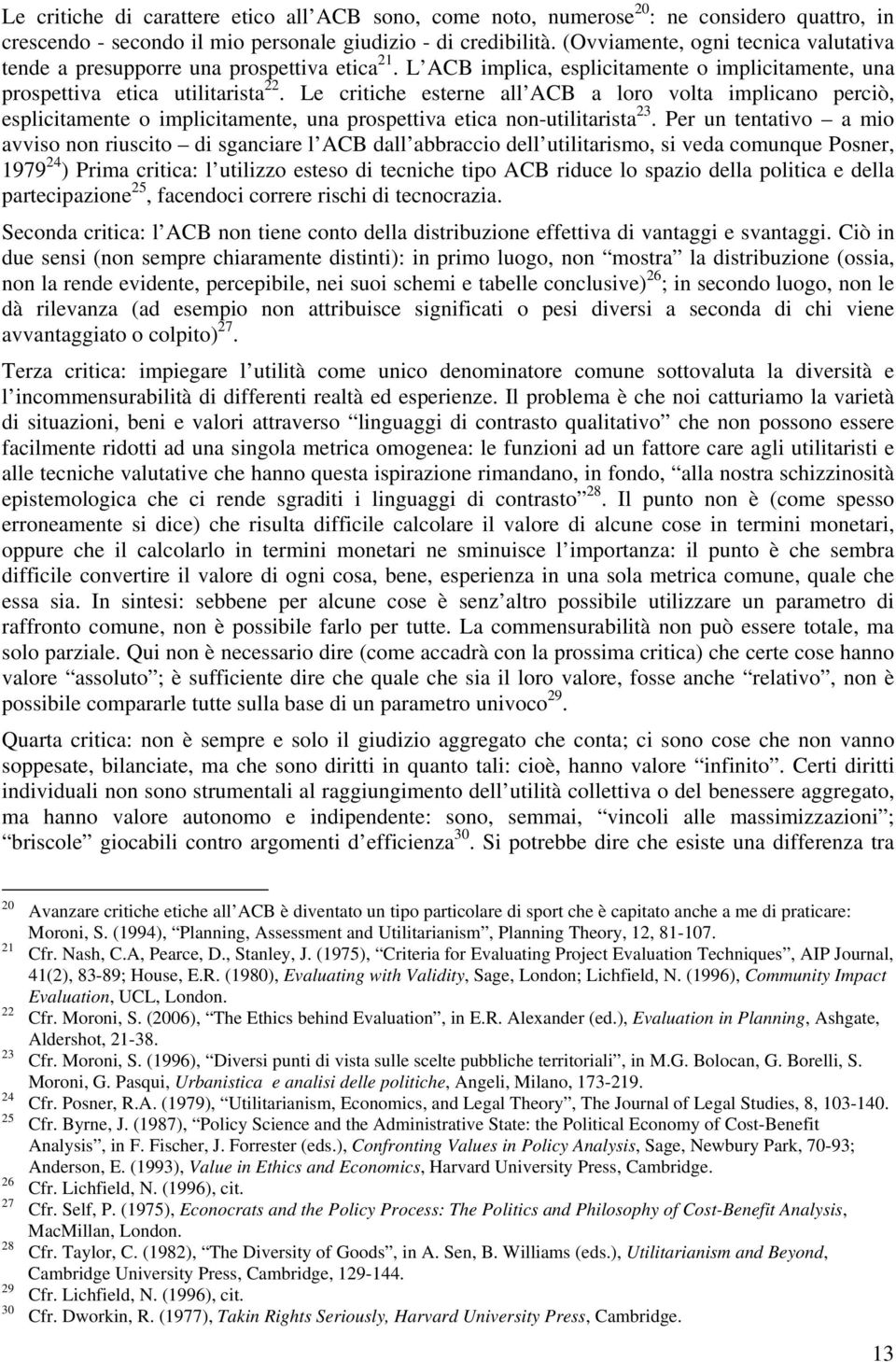 Le critiche esterne all ACB a loro volta implicano perciò, esplicitamente o implicitamente, una prospettiva etica non-utilitarista 23.