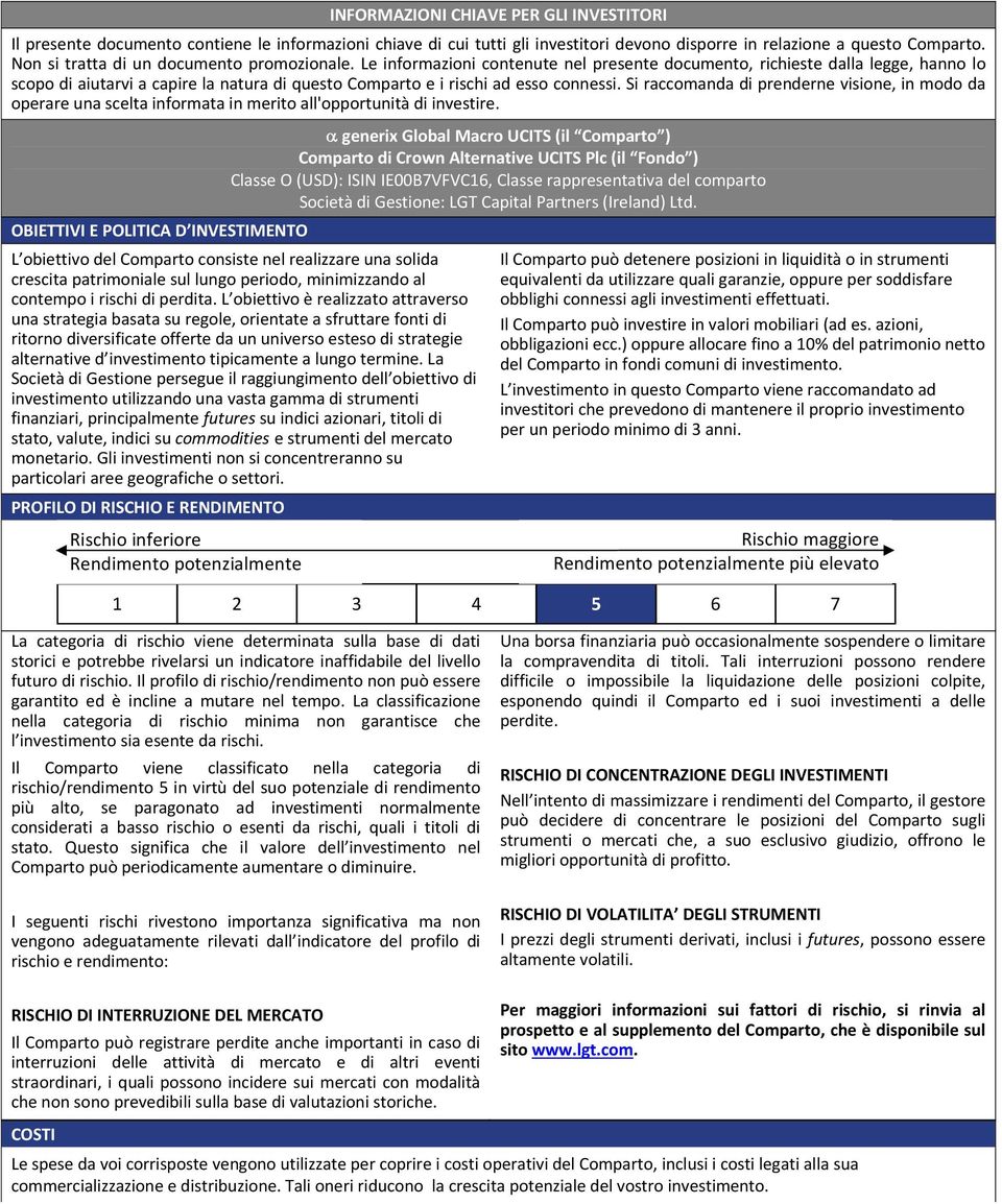 Le informazioni contenute nel presente documento, richieste dalla legge, hanno lo scopo di aiutarvi a capire la natura di questo Comparto e i rischi ad esso connessi.