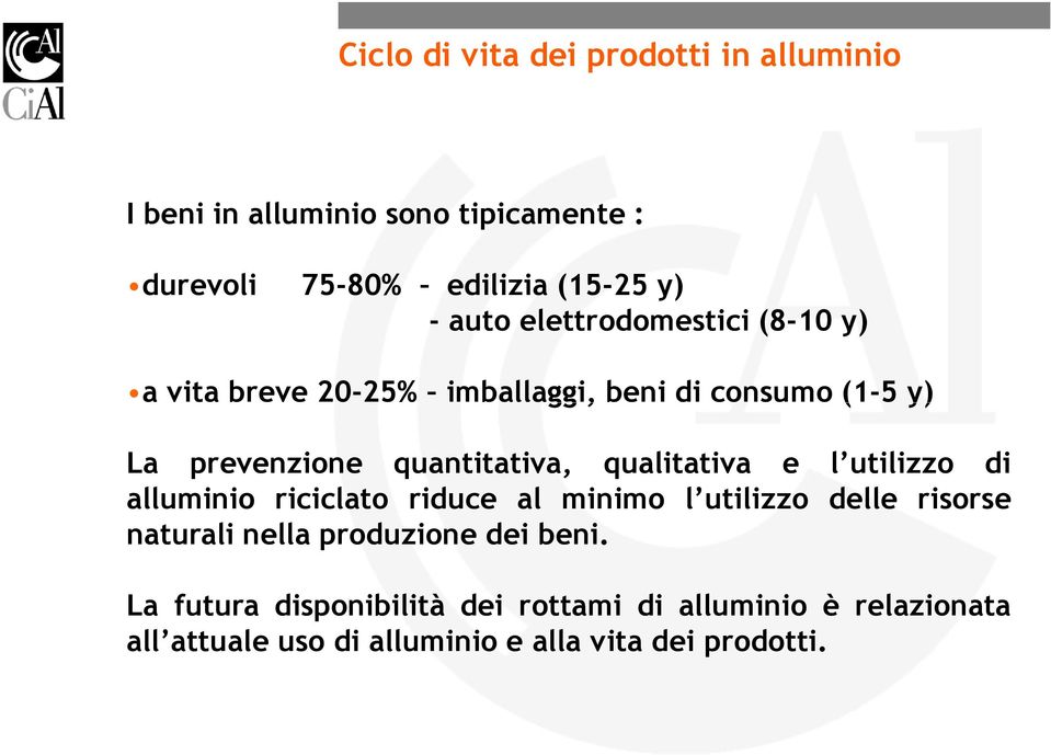 qualitativa e l utilizzo di alluminio riciclato riduce al minimo l utilizzo delle risorse naturali nella produzione