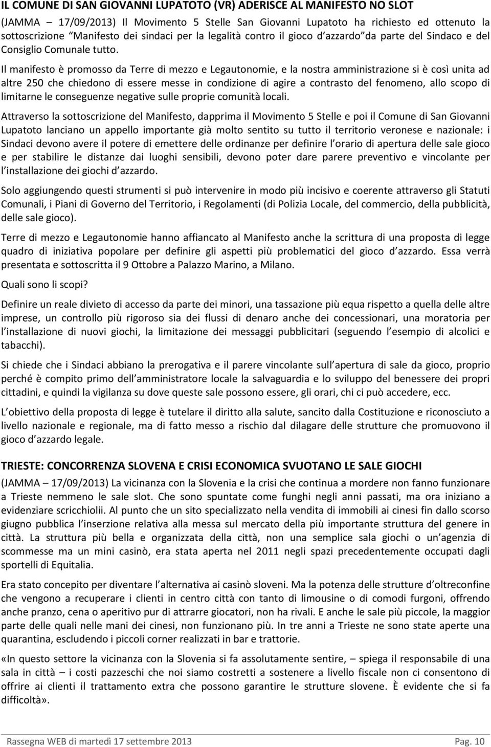 Il manifesto è promosso da Terre di mezzo e Legautonomie, e la nostra amministrazione si è così unita ad altre 250 che chiedono di essere messe in condizione di agire a contrasto del fenomeno, allo