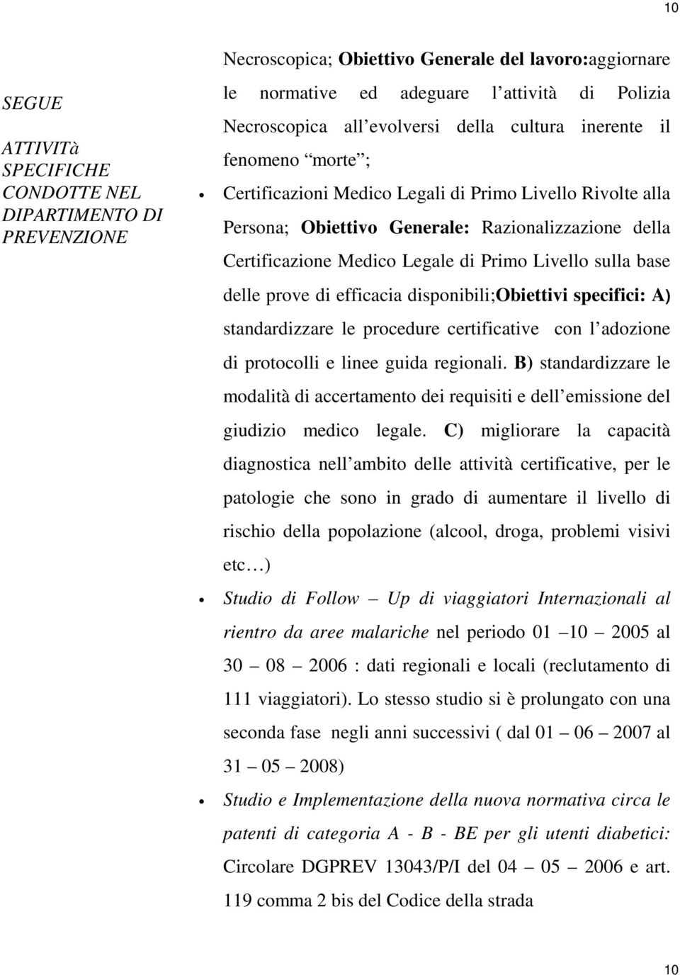 Livello sulla base delle prove di efficacia disponibili;obiettivi specifici: A) standardizzare le procedure certificative con l adozione di protocolli e linee guida regionali.