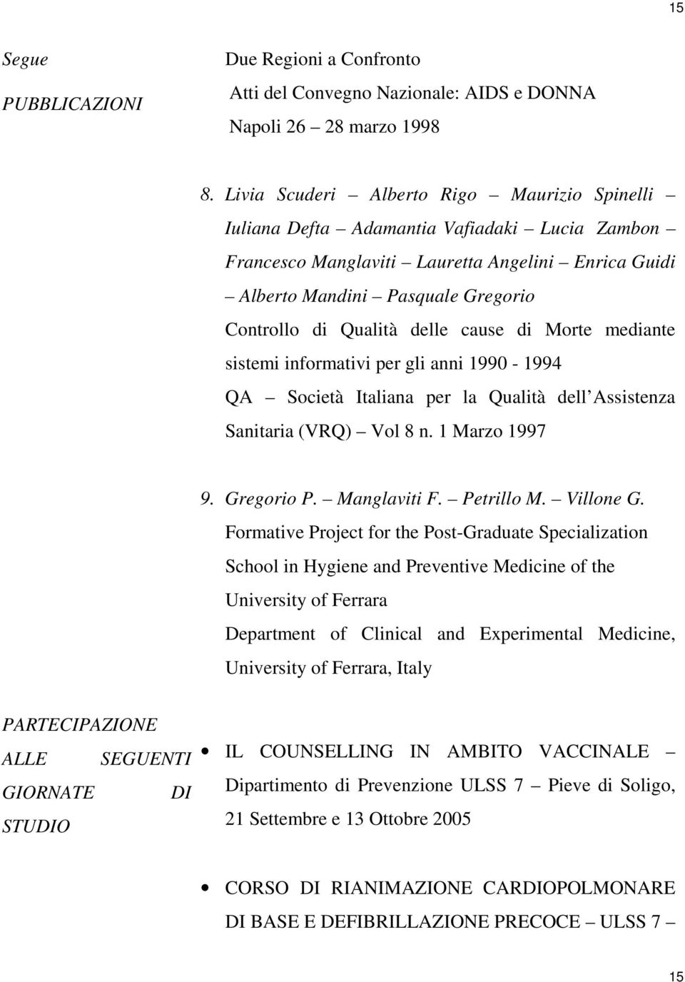 delle cause di Morte mediante sistemi informativi per gli anni 1990-1994 QA Società Italiana per la Qualità dell Assistenza Sanitaria (VRQ) Vol 8 n. 1 Marzo 1997 9. Gregorio P. Manglaviti F.