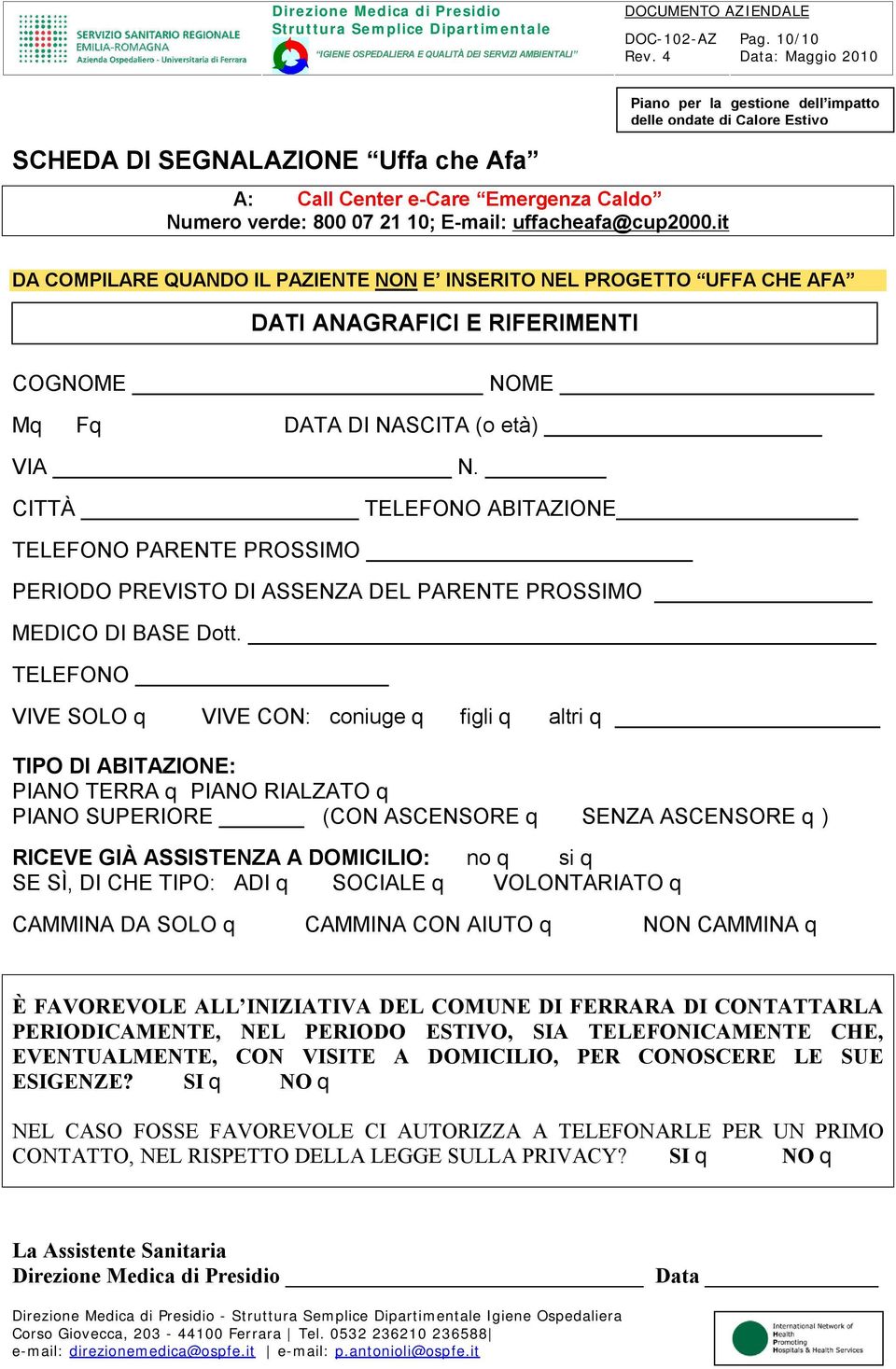 CITTÀ TELEFONO ABITAZIONE TELEFONO PARENTE PROSSIMO PERIODO PREVISTO DI ASSENZA DEL PARENTE PROSSIMO MEDICO DI BASE Dott.