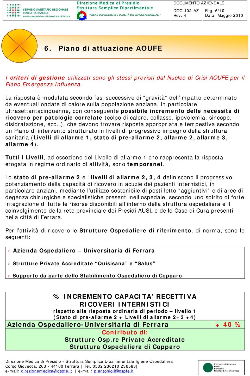 possibile incremento delle necessità di ricovero per patologie correlate (colpo di calore, collasso, ipovolemia, sincope, disidratazione, ecc ), che devono trovare risposta appropriata e tempestiva