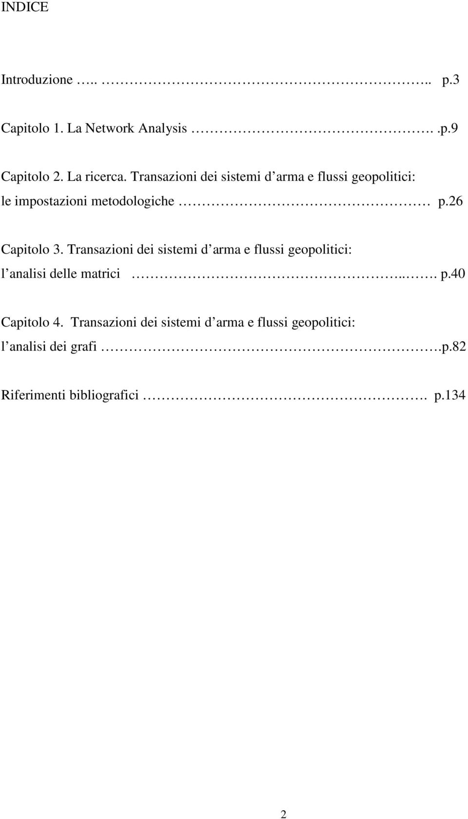 Transazioni dei sistemi d arma e flussi geopolitici: l analisi delle matrici... p.40 Capitolo 4.