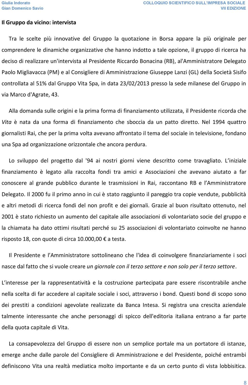 della Società Sisifo controllata al 51% dal Gruppo Vita Spa, in data 23/02/2013 presso la sede milanese del Gruppo in via Marco d'agrate, 43.