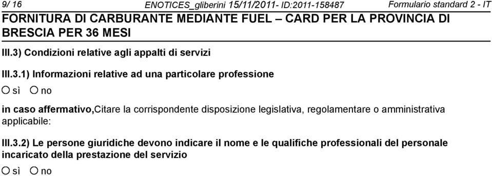 in caso affermativo,citare la corrispondente disposizione legislativa, regolamentare o amministrativa